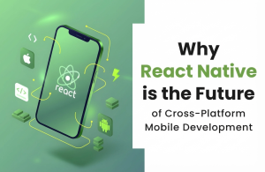 Benefits of React Native for cross-platform mobile app development